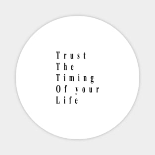 trust the timing of your life Magnet